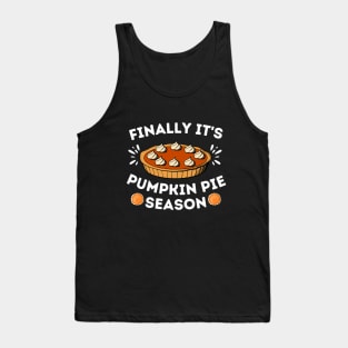 Finally It's Pumpkin Pie Season - Thanksgiving Humorous Gift for Pumpkin Pie Lover - Turkey Day Family Gathering Jokes Tank Top